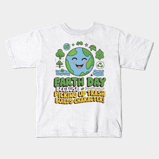 Earth Day Because Picking Up Trash Builds Character! Kids T-Shirt